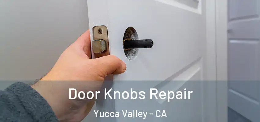  Door Knobs Repair Yucca Valley - CA