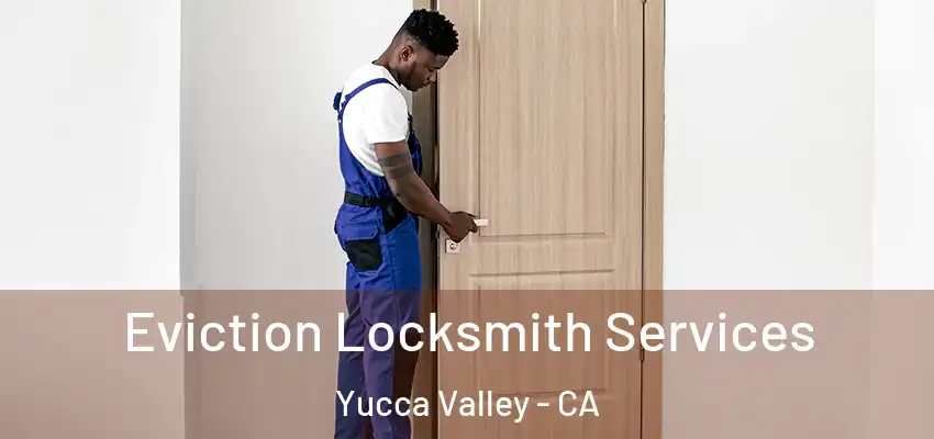  Eviction Locksmith Services Yucca Valley - CA