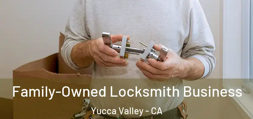  Family-Owned Locksmith Business Yucca Valley - CA