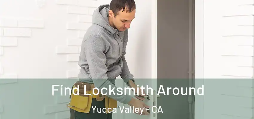  Find Locksmith Around Yucca Valley - CA