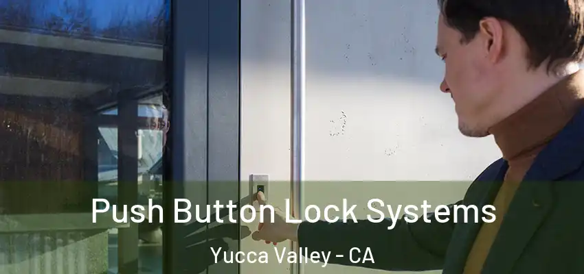  Push Button Lock Systems Yucca Valley - CA