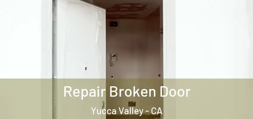  Repair Broken Door Yucca Valley - CA