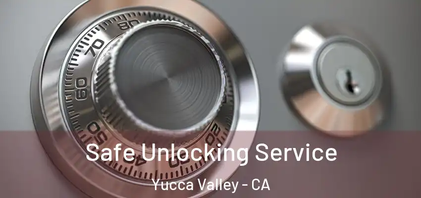  Safe Unlocking Service Yucca Valley - CA